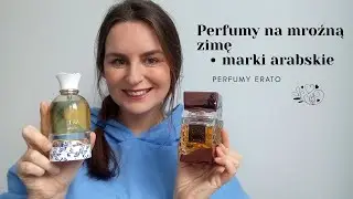 Perfumy na mroźną zimę - marki arabskie I Perfumy Erato