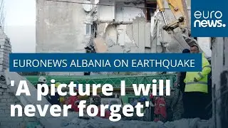 'A picture I will never forget': Euronews Albania chief on Earthquake chaos