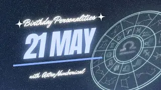 21 May Zodiac Horoscope: Birthday Personality & Traits Revealed