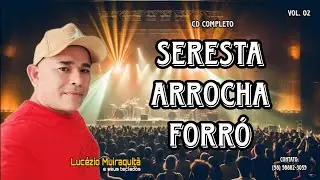 Seresta Arrocha Forró - Vol. 02