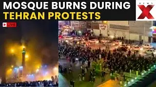 Iran Protests LIVE: Mosque Catches Fire Amid Protests On Tehran Streets | NewsX