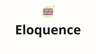 How to pronounce Eloquence