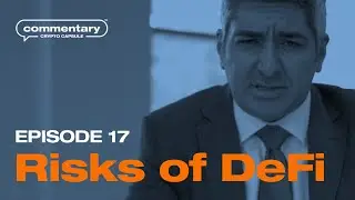 Crypto Capsule Commentary - Ep. 17 - Risks of DeFi