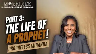 Part 3: The Life of A Prophet! | Prophetess Miranda Ministries | Nabi' Healing Center