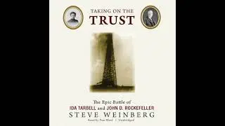 Taking on the Trust: The Epic Battle of Ida Tarbell and John D. Rockefeller - Steven Weinberg