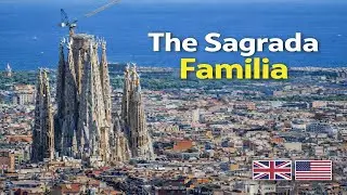 The Sagrada Familia Explained: History, Symbolism and Architecture