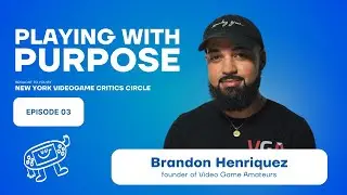 Brandon Henriquez on Video Game Amateurs & the NYC Gaming Community | Playing With Purpose Ep.03