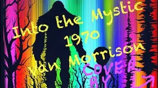 Into the Mystic- my cover of this Van Morrison song from the year I graduated high school..1970.