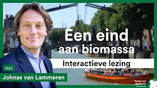 Een Eind aan Biomassa! - Lezing van Johnas van Lammeren