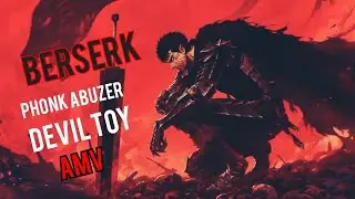 DEVIL TOY - PHONK ABUZER | AMV | BERSERK