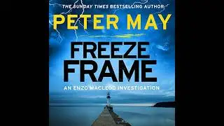 Freeze Frame by Peter May | Full Audiobook