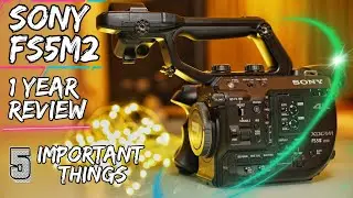Sony FS5 Mark 2 After One Year | 5 Important Things |