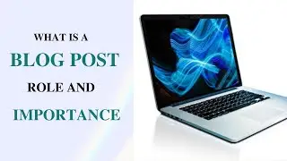 WHAT IS A BLOG POST? ROLE AND IMPORTANCE OF BLOG POST