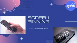 How To Use Screen Pinning On Any Android Smartphone || Techno Digest