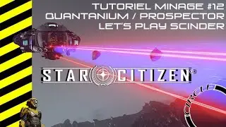 Obsolète - Star Citizen Tuto Minage (Prospector) #12 : Quantanium, Let's Play Scinder