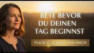 Morgengebet mit Psalm 17: Dein sicherer Hafen f&uuml;r Schutz und Frieden