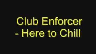 Club Enforcer - Here To Chill