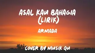 Asal kau bahagia (armada) Lirik - cover by Musik Qu