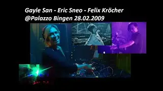 Gayle San - Eric Sneo - Felix Kr&ouml;cher @ Palazzo Bingen 28.02.2009 - Techno House Trance Progressive