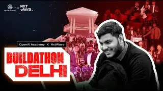 Inside the OpenAI Academy &times; NxtWave Buildathon | Delhi Edition
