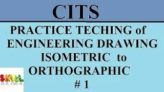 CITS PRACTICE TEACHING of ENGINEERING DRAWING// ISOMETRIC TO ORTHOGRAPHIC.