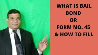 WHAT IS BAIL BOND OR FORM NO. 45 & HOW TO FILL IT