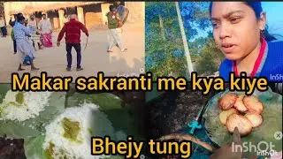 Makar sakranti me kya kya kiye/bhejy tung 