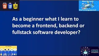 As a beginner what I learn to become a frontend, backend or fullstack software developer?