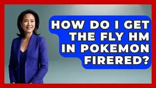 How Do I Get The Fly HM In Pokemon FireRed? - The Trainers Guide