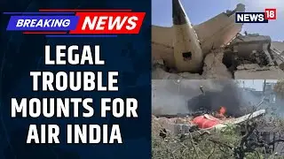 Legal Troubles For Air India Escalate As Foreign Law Firms Look To File Lawsuits in US And UK