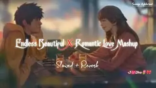 Endless Beautiful Love Mashup [Slowed+Reverb] Arijit Singh | Romantic Mashup | Songs Addicted