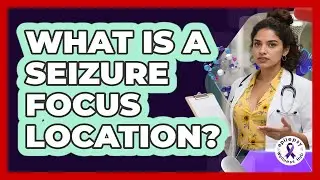 What Is a Seizure Focus Location?