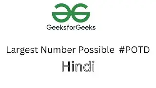 Largest Number Possible | Gfg problem | potd | Hindi |C++ | Java