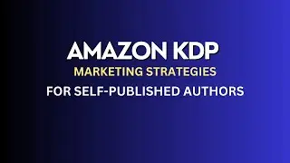 Amazon KDP Marketing Strategies For Self Published Authors - 2024