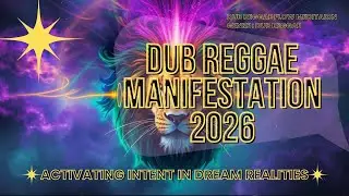 Dub Reggae Manifestation 2026: Activating Intent in Dream Realities