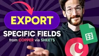 How to EXPORT SPECIFIC FIELDS from Copper via Sheets (Step by Step) 2025