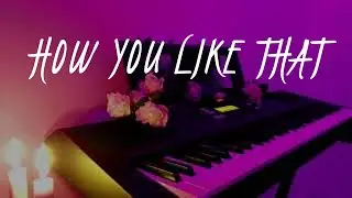 BLACKPINK - 'How You Like That' (Piano Cover by Lolav B.)