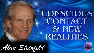 👽✨ Conscious Contact & New Realities with Alan Steinfeld ✨👽