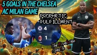 ⚽⚽ 🩵5 GOALS IN THE CHELSEA AC MILAN GAME (PROPHETIC FULFILLMENT) & SIGNIFICANCE ⚽🧡