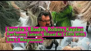 Sandra J. Badin, Robins Kaplan: Performs Satanic Rituals At CERN With Eric J. Magnuson
