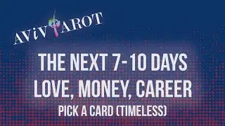 💖Pick a Card🔮The Next 7-10 Days in Love, Career and Money (Timeless)❤️😊