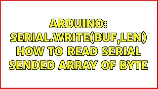 Arduino: Serial.Write(buf,Len) how to read Serial sended array of byte