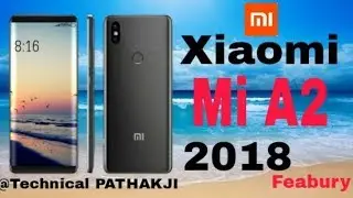 Xiaomi Mi A2 specs,price and launch date || by technical PATHAKJI