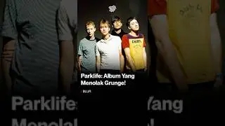 Parklife Album Blur yang Menolak Grunge!