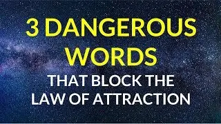3 Dangerous Words that Block Law of Attraction