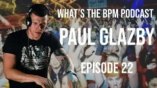 Paul Glazby: From UK Hard House Legend to Gold Coast Local - What&rsquo;s the BPM Podcast