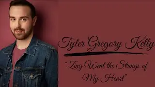 &ldquo;Zing Went The Strings of My Heart&rdquo; | Tyler Gregory Kelly