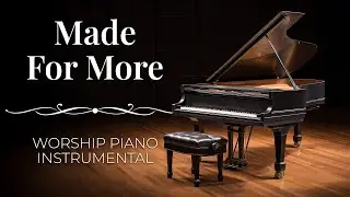 Made For More | Peaceful Worship Piano Instrumental Music (Josh Baldwin / Bethel Music)