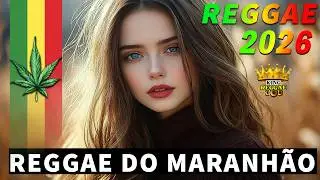 REGGAE DO MARANHÃO 2026 • O Melhor Do Reggae Internacional • Música Reggae 2026 (REGGAE REMIX)