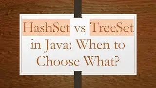 HashSet vs TreeSet in Java: When to Choose What?